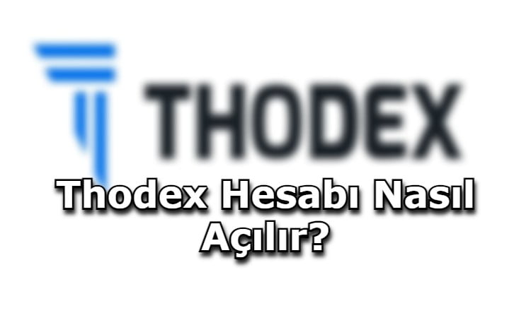 Thodex Hesabı Nasıl Açılır?