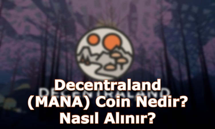 Decentraland (MANA) Coin Nedir? Nasıl Alınır?