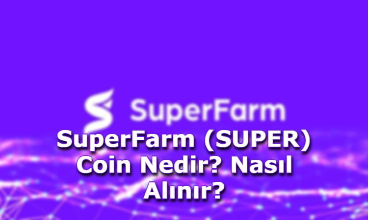 SuperFarm (SUPER) Coin Nedir? Nasıl Alınır?